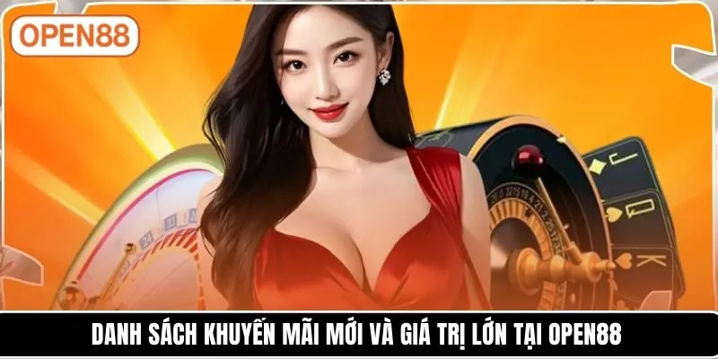 Danh sách khuyến mãi mới và giá trị lớn tại OPEN88
