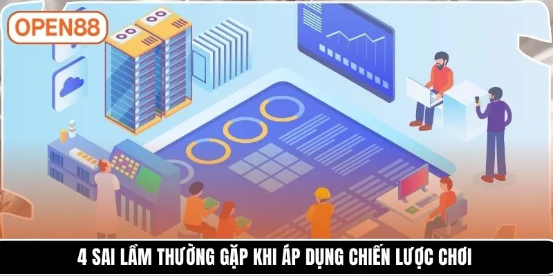 4 sai lầm thường gặp khi áp dụng chiến lược chơi