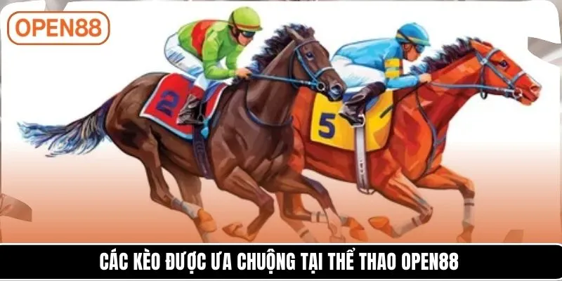Các kèo được ưa chuộng tại thể thao OPEN88