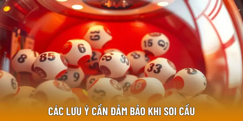 Các lưu ý cần đảm bảo khi soi cầu