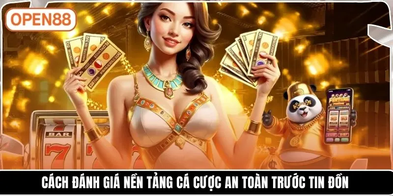 Cách đánh giá nền tảng cá cược an toàn trước tin đồn