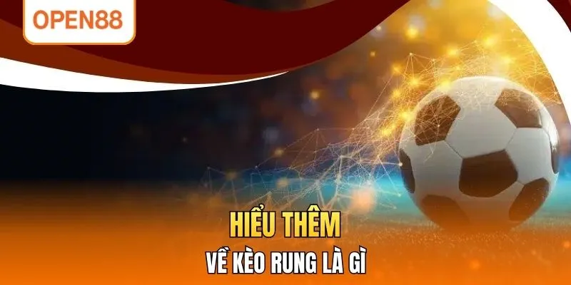 Hiểu thêm về kèo rung là gì
