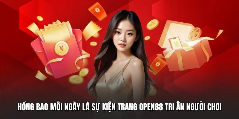 Hồng bao mỗi ngày là sự kiện trang OPEN88 tri ân người chơi