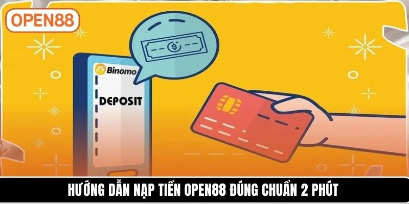 Hướng dẫn nạp tiền OPEN88 đúng chuẩn 2 phút