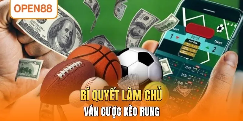Bí quyết làm chủ ván cược kèo rung