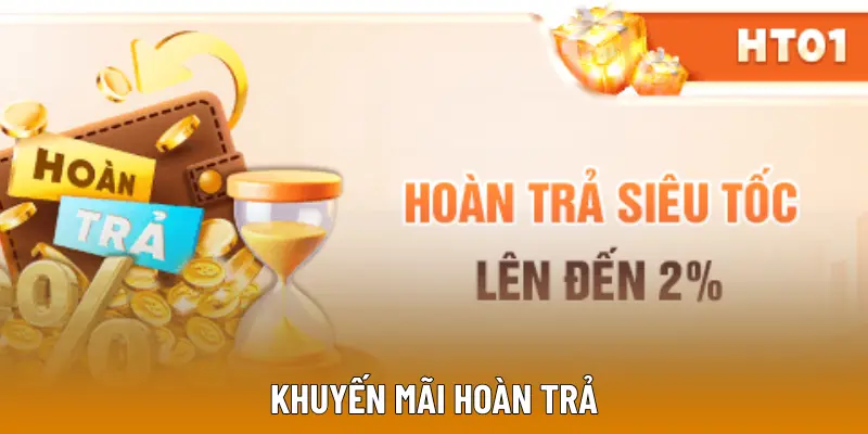 Khuyến Mãi Hoàn Trả Mỗi Ngày Tỷ Lệ Hậu Hĩnh Lên Đến 2%