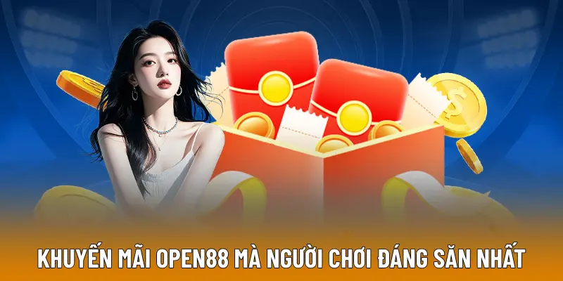 Khuyến mãi OPEN88 mà người chơi đáng săn nhất