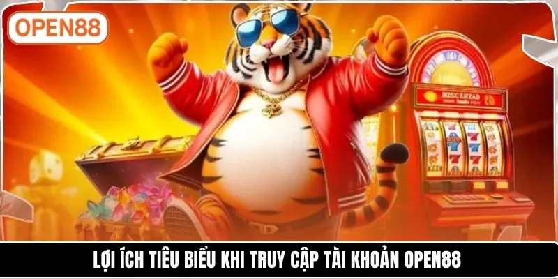 Lợi ích tiêu biểu khi truy cập tài khoản OPEN88