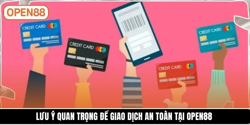 Lưu ý quan trọng để giao dịch an toàn tại OPEN88
