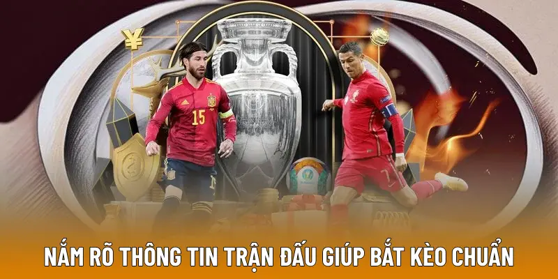 Nắm rõ thông tin trận đấu giúp bắt kèo chuẩn