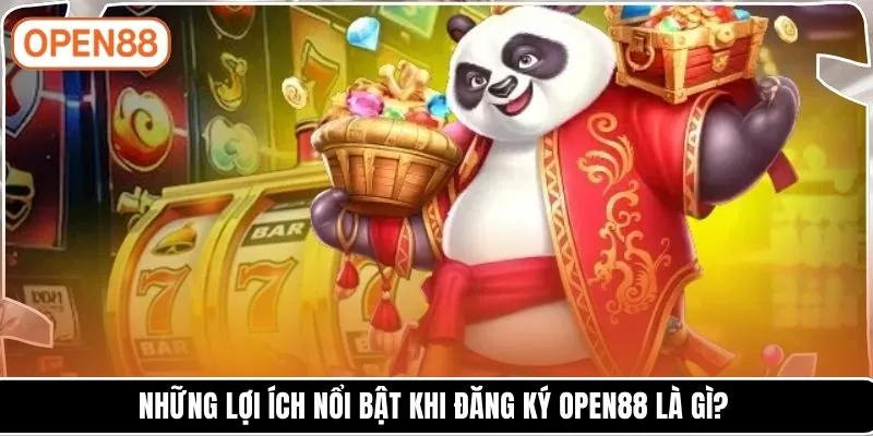 Những lợi ích nổi bật khi đăng ký OPEN88 là gì?