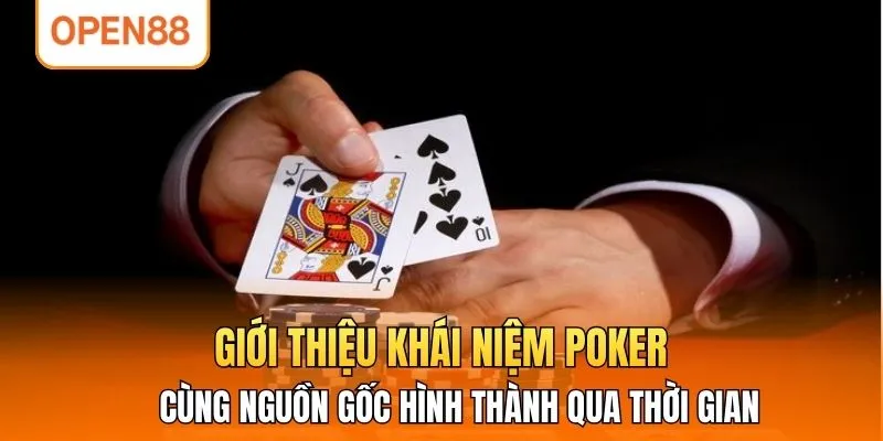 Giới thiệu khái niệm poker cùng nguồn gốc hình thành qua thời gian